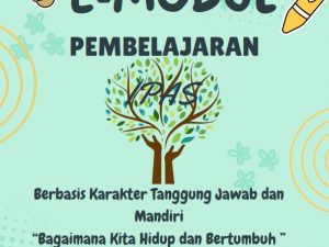 E-Modul Pembelajaran Berbasis Karakter dan tanggungjawab dan Mandiri “Bagaimana Kita Hidup dan Bertumbuh”